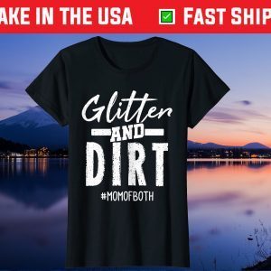 Glitter And Dirt Mom Of Both designs Mother's Day Gift T-Shirt