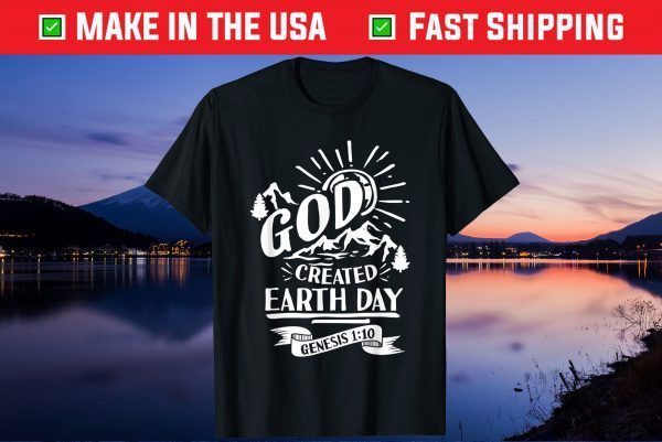 God created Earth Day savior faith believer Us 2021 T-Shirt