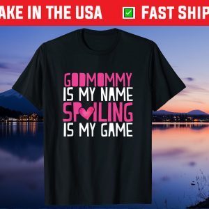 Godmommy Is My Name Spoiling Is My Game Godmom Mother Gift T-Shirt