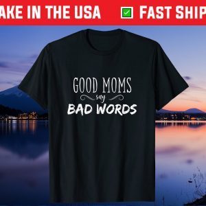 Good Moms Say Bad Words Gift T-Shirt