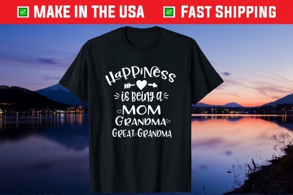 Happiness is Being a Mom Grandma Great Grandma Us 2021 T-Shirt