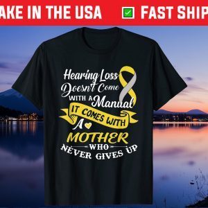 Hearing Loss Come With A Mother Who Never Give Up Cute Us 2021 T-Shirt