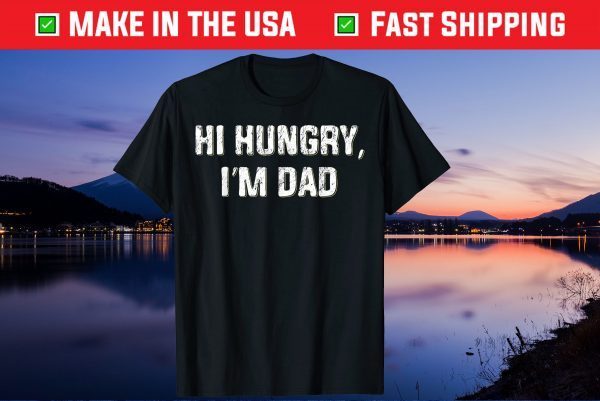 Hi Hungry, I'm Dad Father's Day Dad Joke Us 2021 T-Shirt