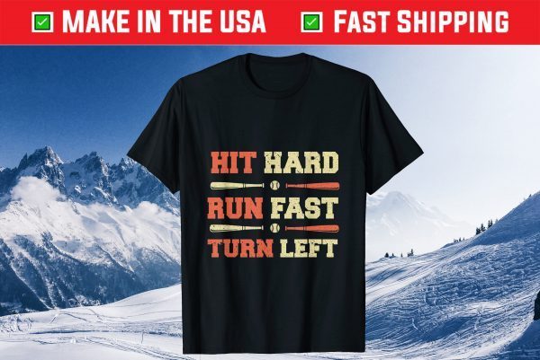 Hit Hard Run Fast Turn Left, Funny Baseball Sayings Gift T-Shirt