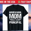 Homeschool Mom Aka The Principal - Homeschooling Mom Gift T-Shirt