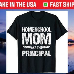 Homeschool Mom Aka The Principal - Homeschooling Mom Gift T-Shirt