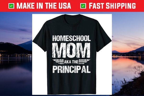 Homeschool Mom Aka The Principal - Homeschooling Mom Gift T-Shirt