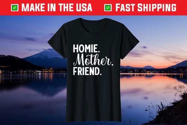 Homie Mother Friend Best Mom Ever Mothers Day Loving Mama Gift T-Shirt