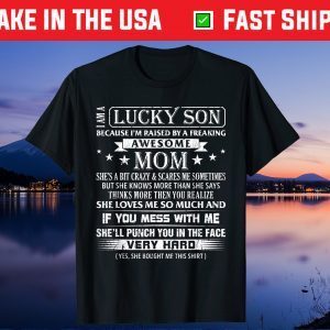 I Am A Lucky Son I'm Raised By A Freaking Awesome Mom Son Gift T-Shirt