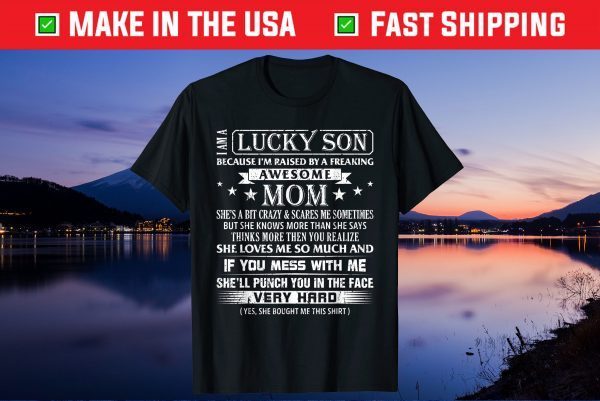 I Am A Lucky Son I'm Raised By A Freaking Awesome Mom Son Gift T-Shirt