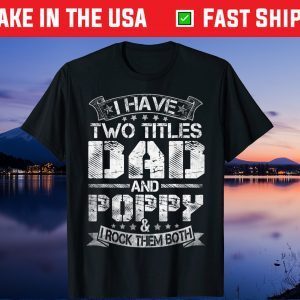 I Have Two Titles Dad And Poppy Gift Tshirt