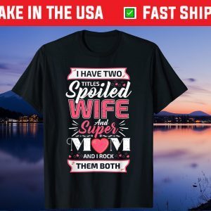 I Have Two Titles Wife And Super Mom Mother's Day US 2021 T-Shirt