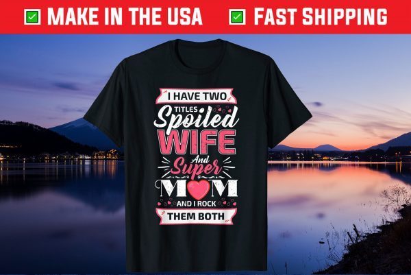 I Have Two Titles Wife And Super Mom Mother's Day US 2021 T-Shirt