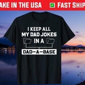 I Keep All My Dad Jokes In A Dad A Base Dad Joke Father Day Us 2021 T-Shirt