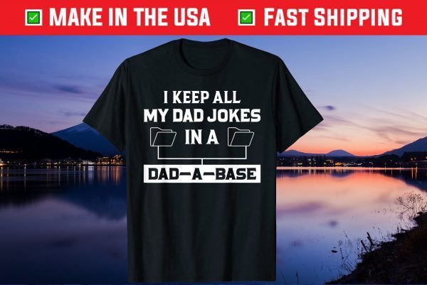 I Keep All My Dad Jokes In A Dad A Base Dad Joke Father Day Us 2021 T-Shirt