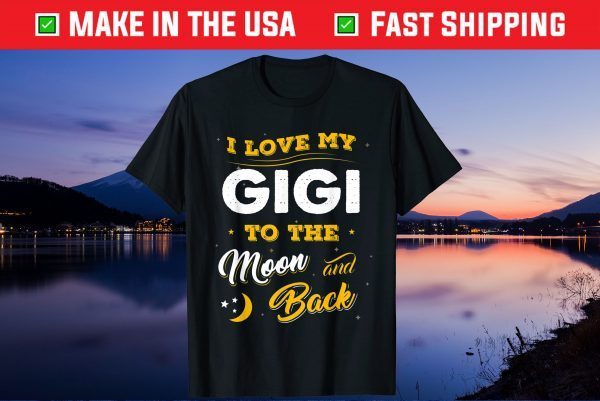 I Love My Gigi To The Moon And Back Mothers Day Us 2021 Shirt