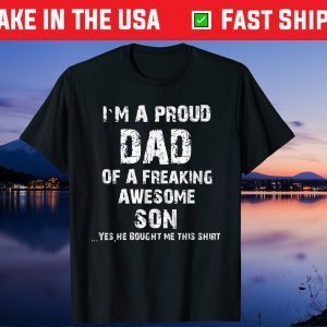 I M A Proud Dad Of A Freaking Awesome Son Fathers Day Us 2021 T-Shirt