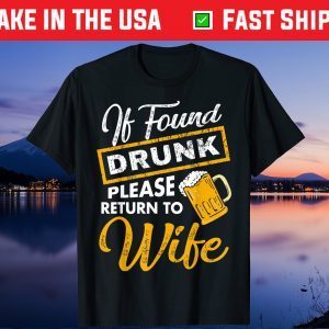 If Found Drunk Please Return To Wife Gift T-Shirt