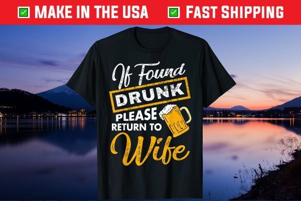 If Found Drunk Please Return To Wife Gift T-Shirt