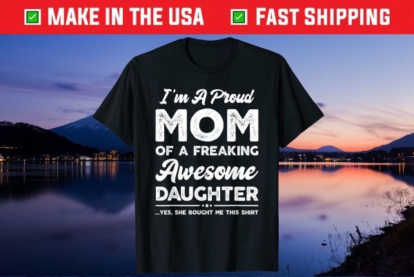 I'm A Proud Mom Shirt From Daughter Funny Mothers Day Classic T-Shirt