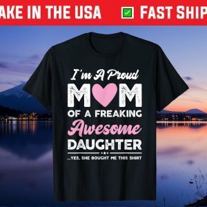 I'm A Proud Mom Shirt Gift From Daughter Funny Mothers Day Gift T-Shirt