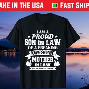 I'm A Proud Son In Law Of A Freaking Awesome Mother In Law Gift T-Shirt