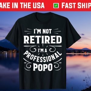 I'm Not Retired I'm A Professional Popo Fathers Day Us 2021 T-Shirt