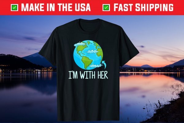 I'm With Her Funny Earth Day Gift T-Shirt