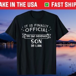 It Is Finally Official I'm The Favorite Son In Law Us 2021 T-Shirt