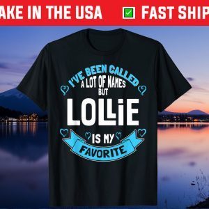 I've Been Called A Lot Of Names But Lollie Is My Favorite Us 2021 T-Shirt