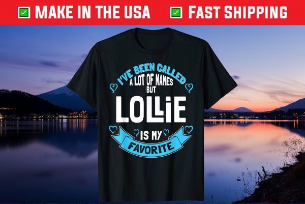 I've Been Called A Lot Of Names But Lollie Is My Favorite Us 2021 T-Shirt