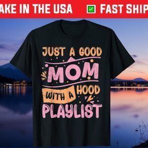Just A Good Mom With A Hood Playlist Mother's Day Us 2021 T-Shirt