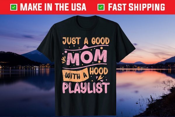 Just A Good Mom With A Hood Playlist Mother's Day Us 2021 T-Shirt