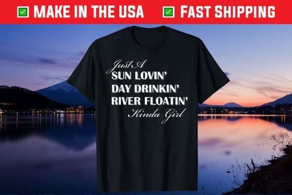 Just A Sun Loving Day Drinking River Floating Kinda Girl Unisex T-Shirt