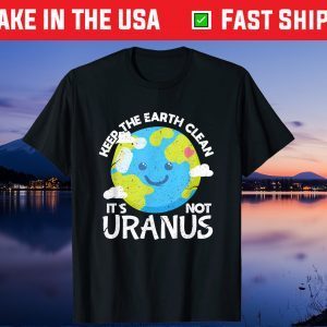 Keep The Earth Clean It's Not Uranus Funny Earth Day Classic T-Shirt
