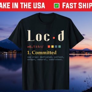 Loc'd Definition Funny Birthday Anniversary Holiday Occasion Gift T-Shirt