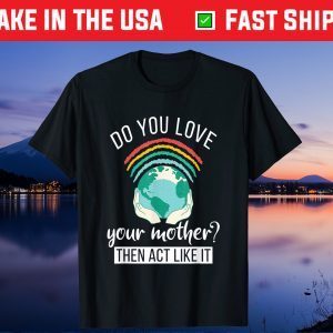 Love You Mother Act Like It Science Earth Day 2021 Gift T-Shirt