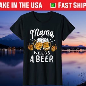 Womens Mama Needs A Beer Alcohol Cinco De Mayo Mother's Day Us 2021 T-Shirt