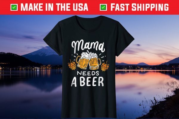 Womens Mama Needs A Beer Alcohol Cinco De Mayo Mother's Day Us 2021 T-Shirt