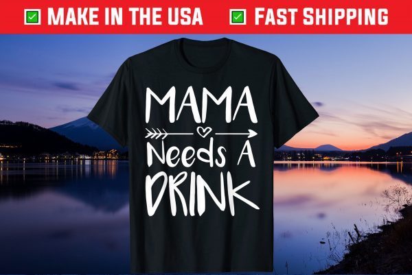 Mama Needs A Drink Mothers Day Us 2021 T-Shirt