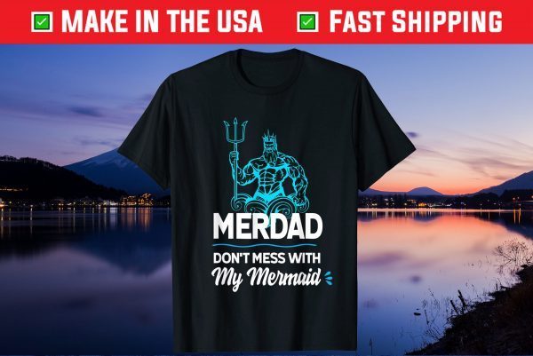 Merdad Don't Mess with My Mermaid Gift Tshirt