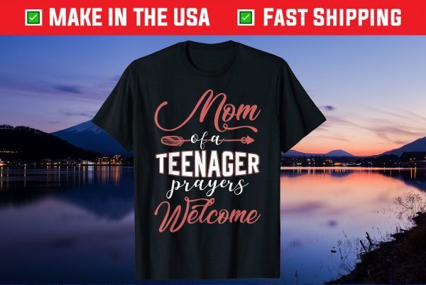 Mom of a Teenager - Prayers Welcome Us 2021 Tshirt