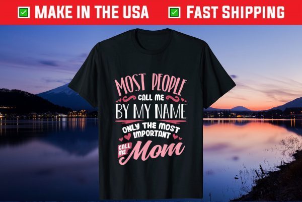 Most People Call Me By My Me Only The Most Important Call Me Mom Classic T-Shirt