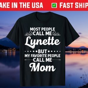 Most people Call Me Lynette But My Favorite People Call Me Mom Classic T-Shirt