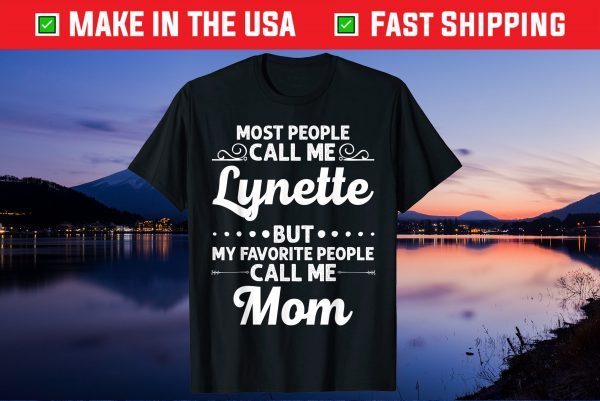 Most people Call Me Lynette But My Favorite People Call Me Mom Classic T-Shirt