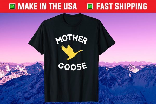 Mother Cute Funny Mother Goose Us 2021 T-Shirt