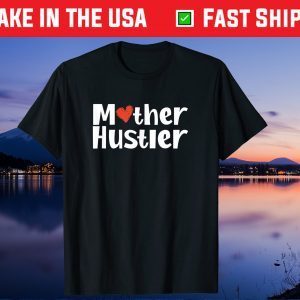 Mother Hustler Strong Mom Mother's Day Gift T-Shirt