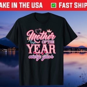 Mother Of The Year Every Year Gift T-Shirt