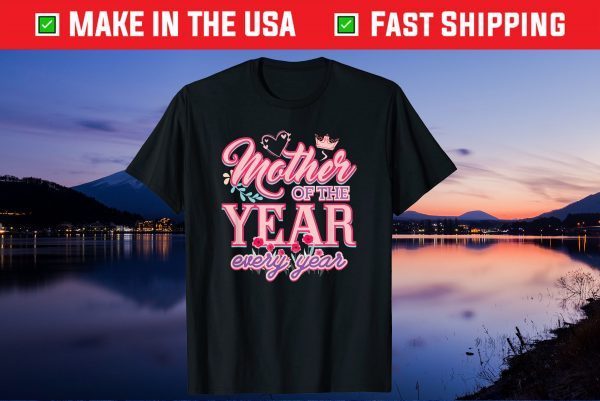 Mother Of The Year Every Year Gift T-Shirt