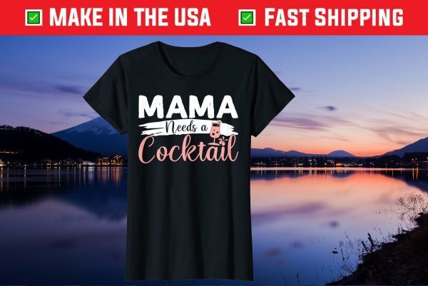 Mother's Day Drinking Mama Needs A Cocktail Costume Us 2021 T-Shirt